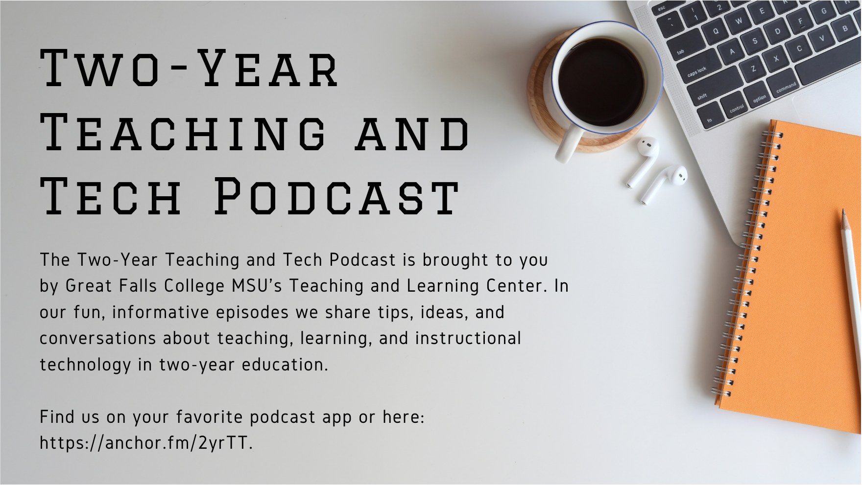 The Two-Year Teaching and Tech Podcast is brought to you by Great Falls College MSU's Teaching and Learning Center. In our fun, informative episodes we share tips, ideas, and conversations about teaching, learning, and instructional technology in two-year education.   Find us on your favorite podcast app or https://anchor.fm/2yrTT. 